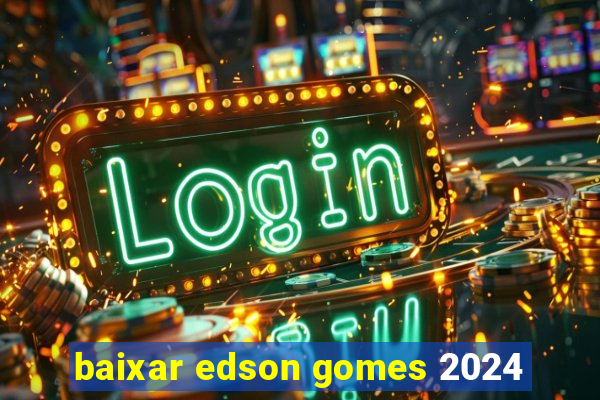 baixar edson gomes 2024