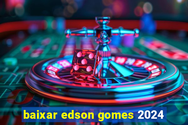 baixar edson gomes 2024