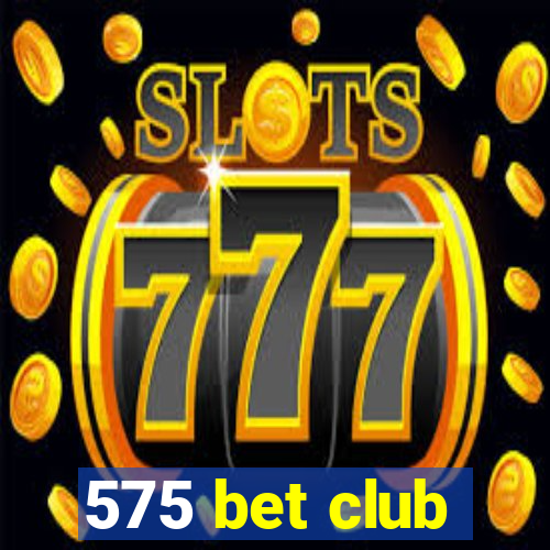 575 bet club