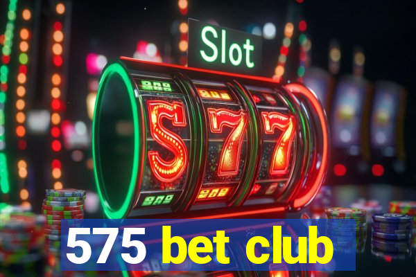 575 bet club