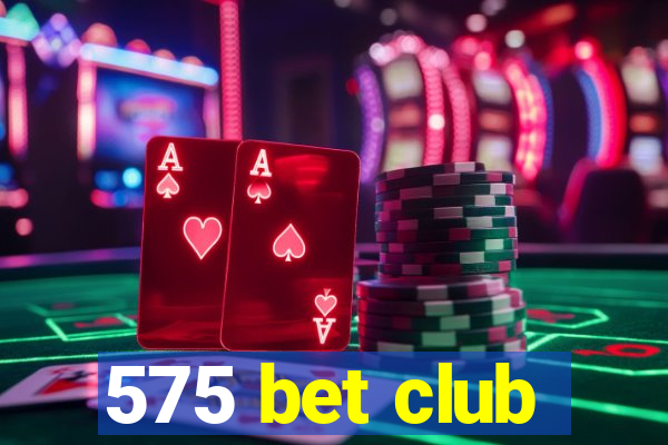 575 bet club