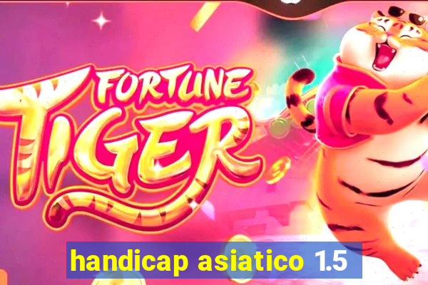 handicap asiatico 1.5