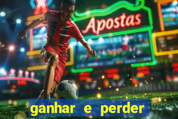 ganhar e perder faz parte do jogo frases