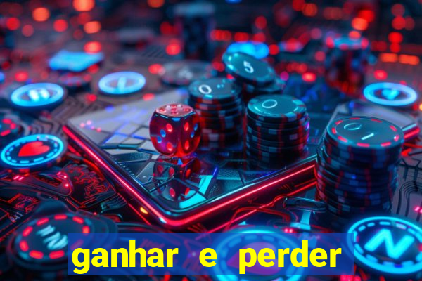 ganhar e perder faz parte do jogo frases