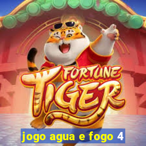 jogo agua e fogo 4