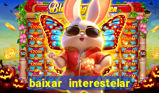 baixar interestelar 4k dublado