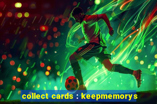 collect cards : keepmemorys