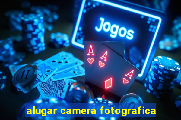 alugar camera fotografica