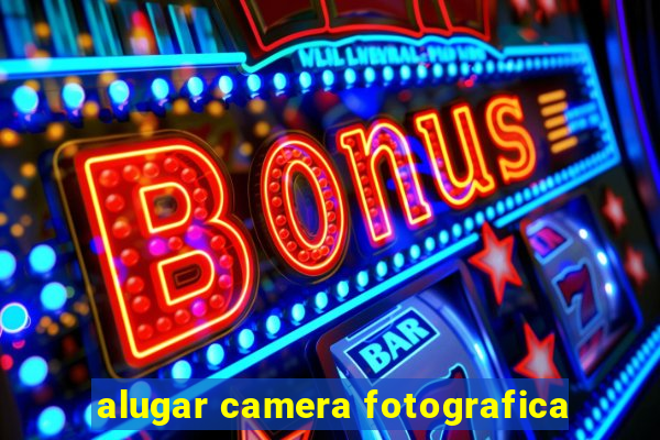 alugar camera fotografica