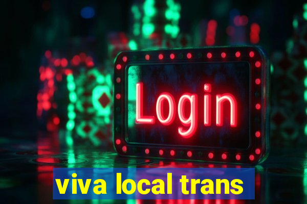 viva local trans