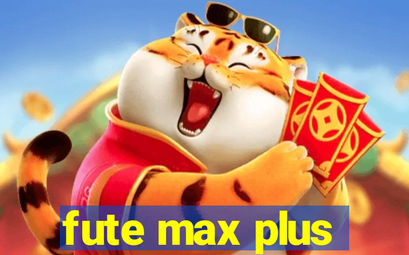 fute max plus