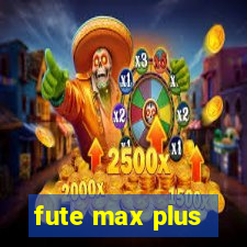 fute max plus