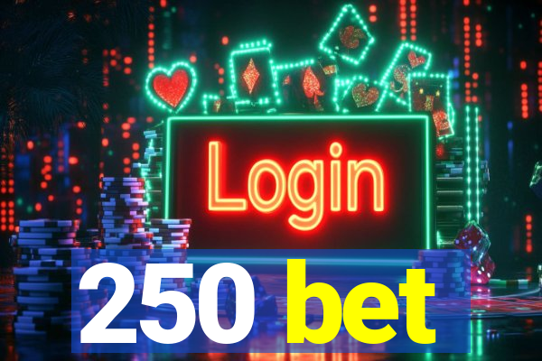 250 bet