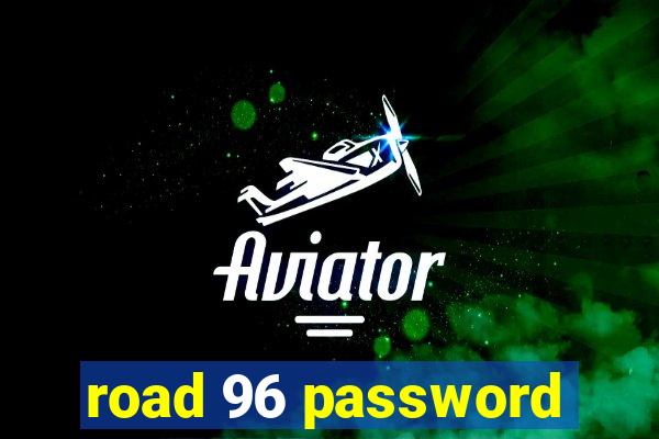 road 96 password