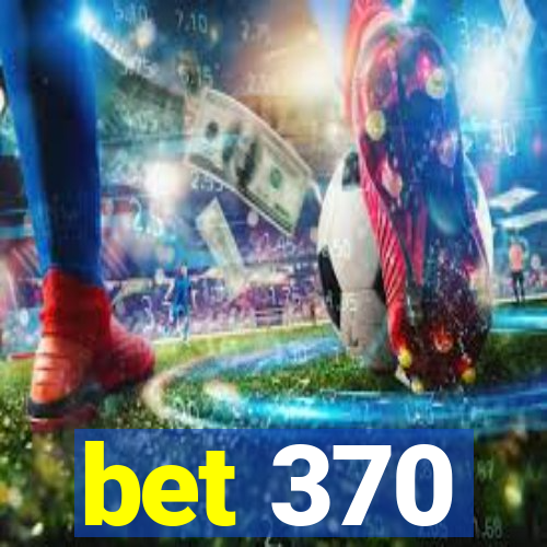 bet 370