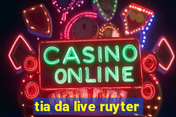 tia da live ruyter