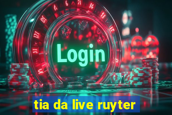 tia da live ruyter