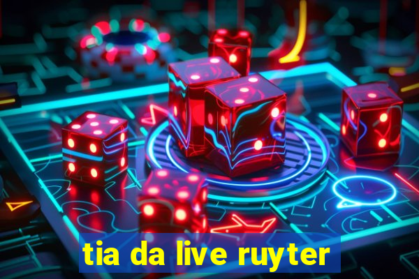 tia da live ruyter