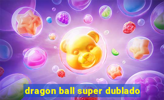 dragon ball super dublado