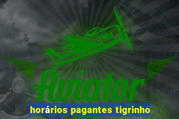 horários pagantes tigrinho