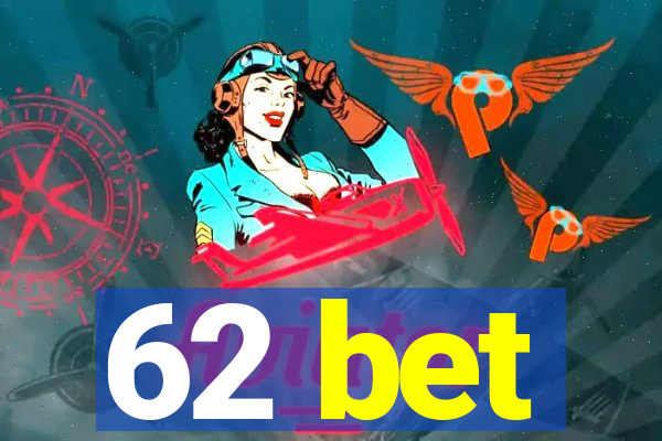 62 bet