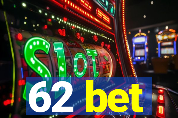 62 bet