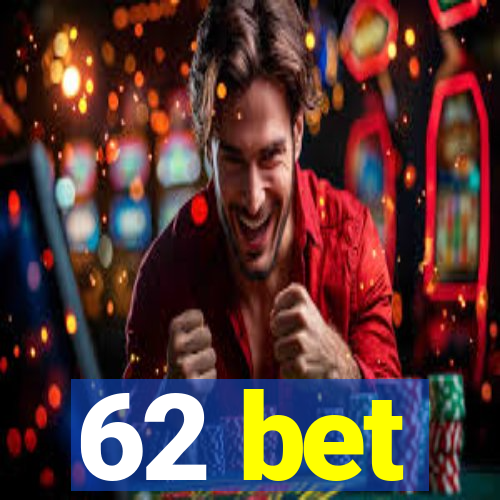 62 bet