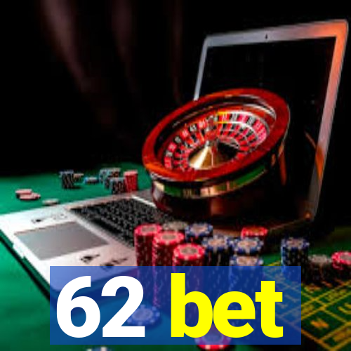 62 bet