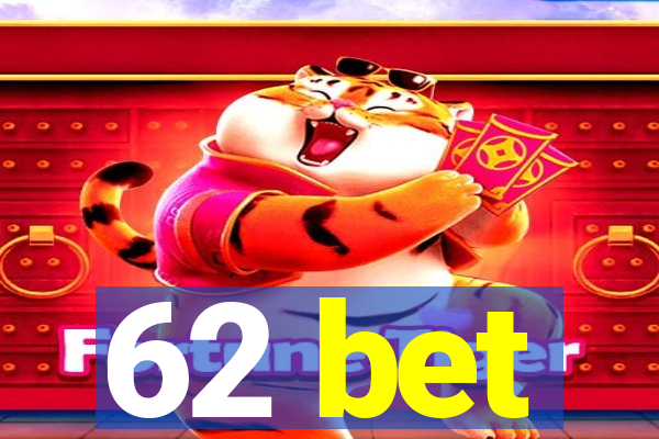 62 bet