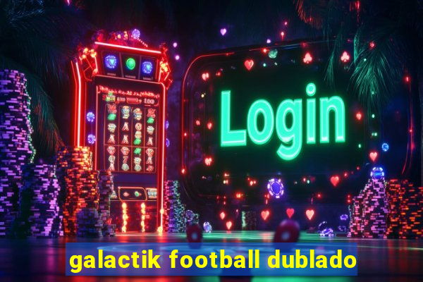 galactik football dublado