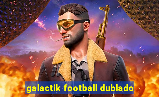 galactik football dublado