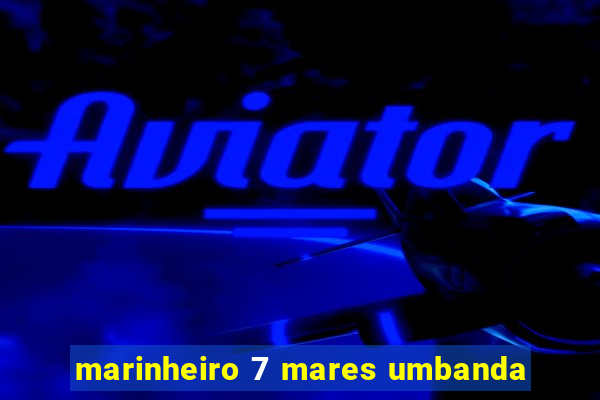 marinheiro 7 mares umbanda