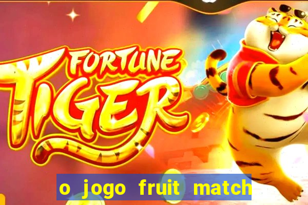 o jogo fruit match paga mesmo