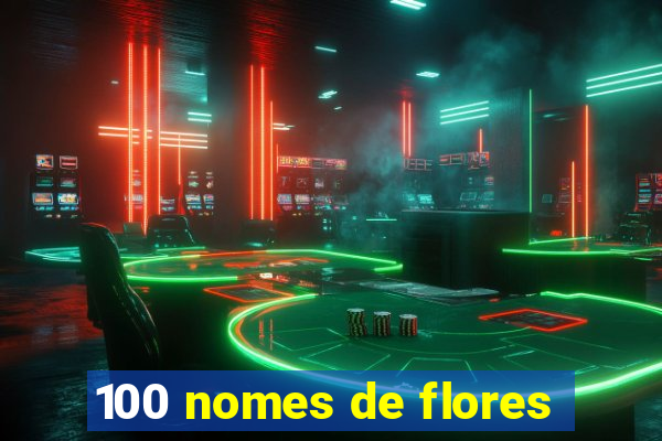 100 nomes de flores