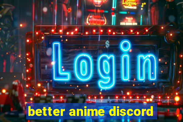 better anime discord