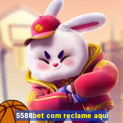 5588bet com reclame aqui