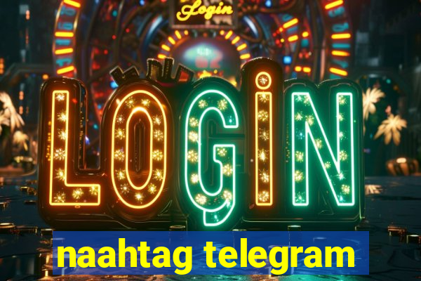 naahtag telegram