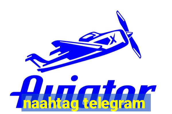 naahtag telegram