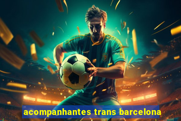 acompanhantes trans barcelona