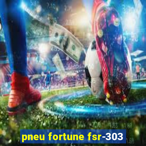 pneu fortune fsr-303