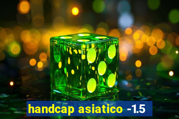 handcap asiatico -1.5