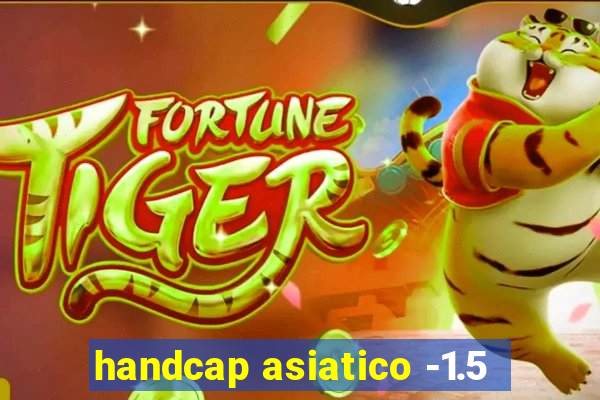 handcap asiatico -1.5