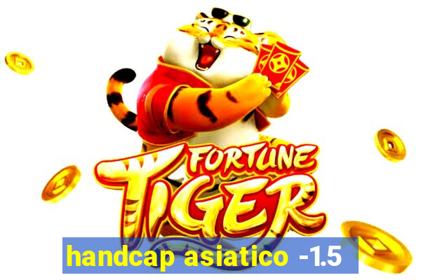 handcap asiatico -1.5