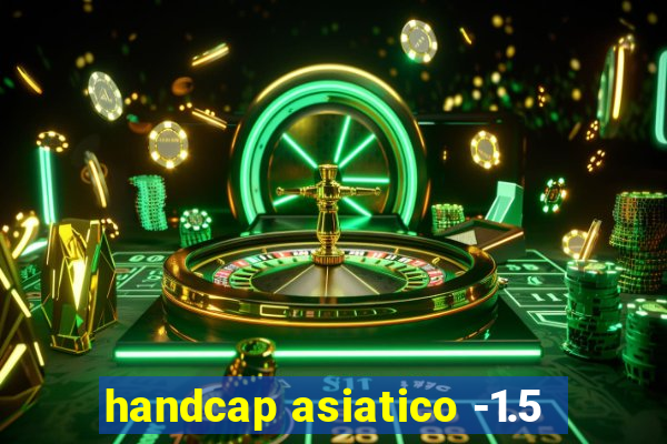 handcap asiatico -1.5