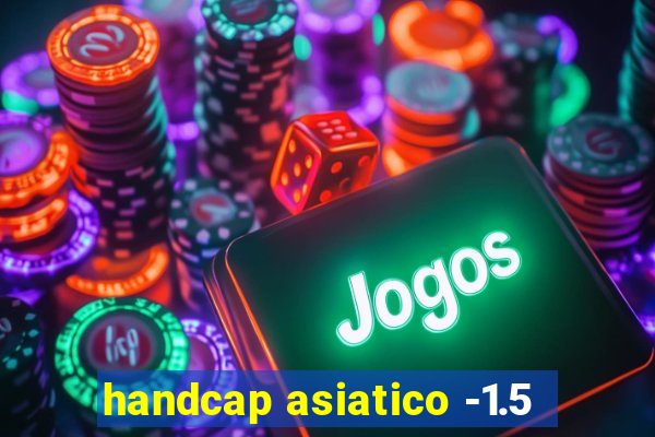 handcap asiatico -1.5