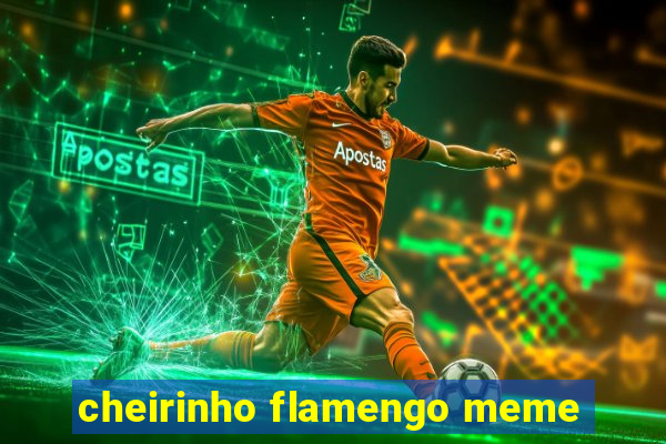 cheirinho flamengo meme