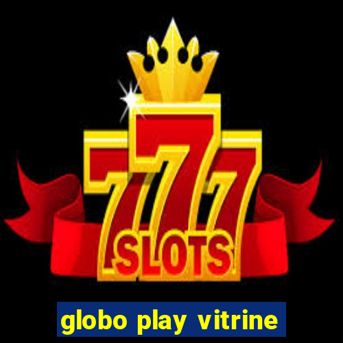 globo play vitrine