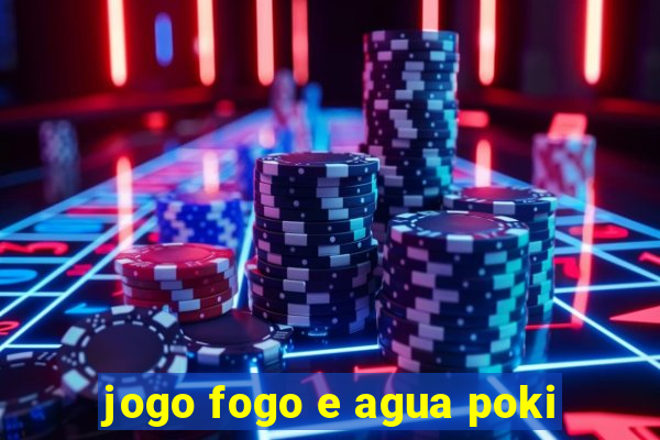 jogo fogo e agua poki