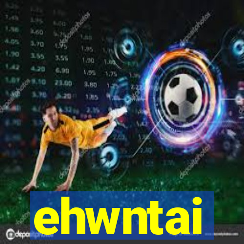 ehwntai