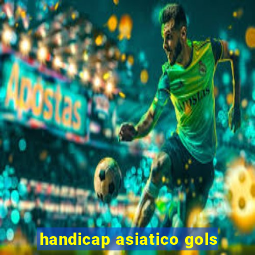 handicap asiatico gols